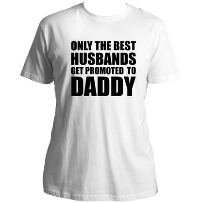 White Only The Best Husbands Get Promoted To Daddy Unisex T-Shirt by Garrari with bold black husband to daddy quote
