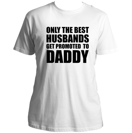 White Only The Best Husbands Get Promoted To Daddy Unisex T-Shirt by Garrari with bold black husband to daddy quote