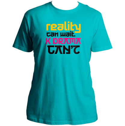 Aqua Blue Reality Can Wait K-Drama Can't Unisex T-Shirt with yellow pink and black typography print