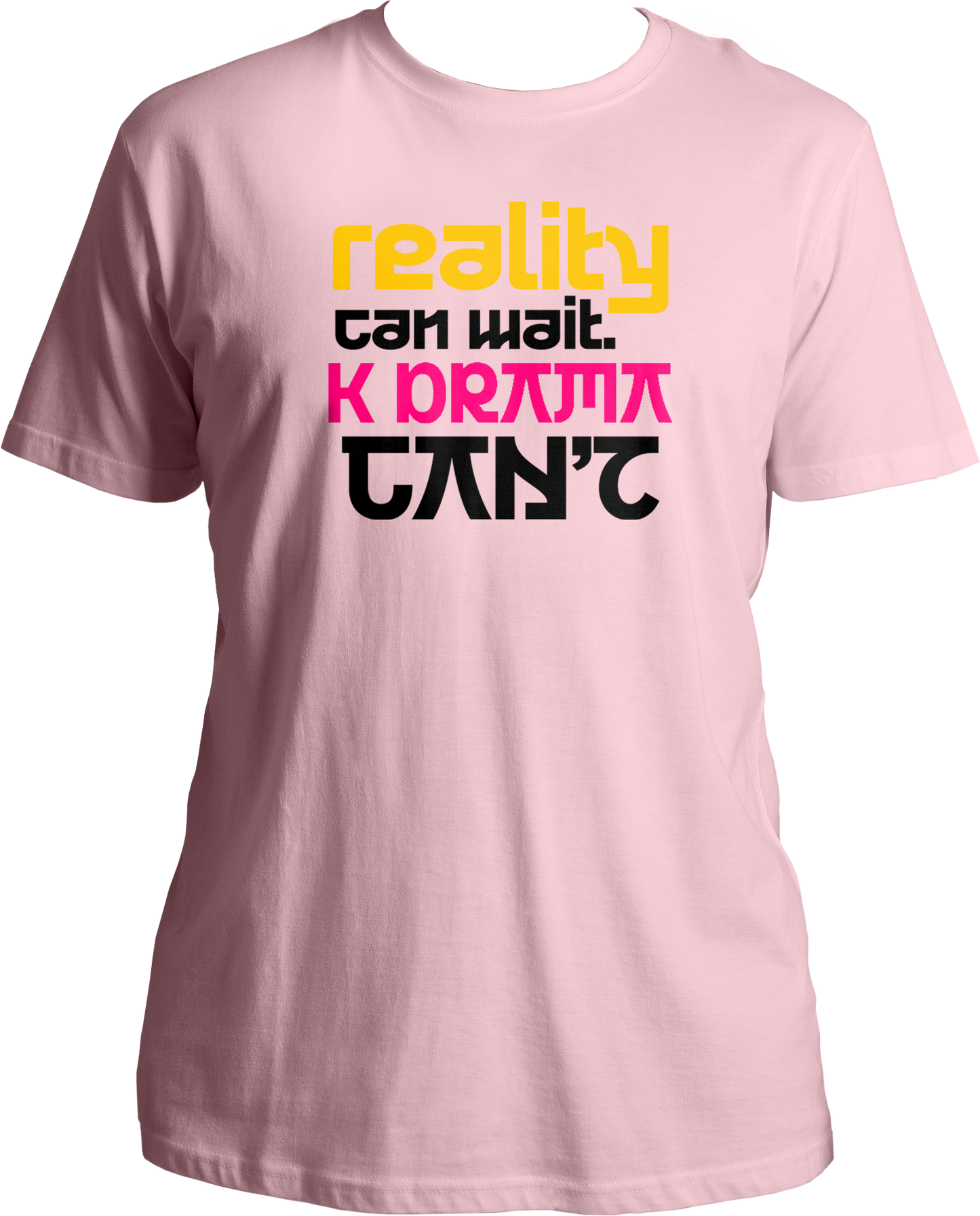 Reality Can Wait. K DRAMA Can't Unisex T-Shirts