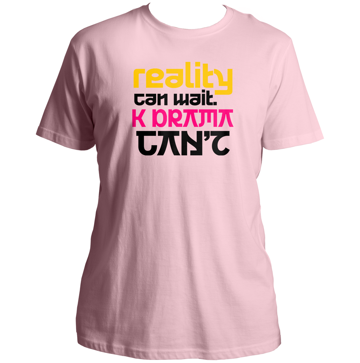 Baby Pink Reality Can Wait K-Drama Can't Unisex T-Shirt with yellow pink and black typography print