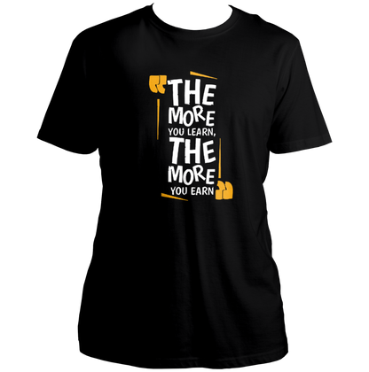 Black The More You Learn, The More You Earn Unisex T-Shirt with bold quote print