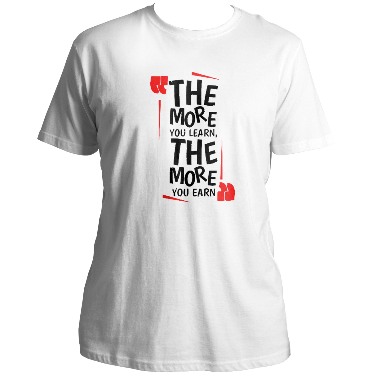 White The More You Learn, The More You Earn Unisex T-Shirt with bold statement print