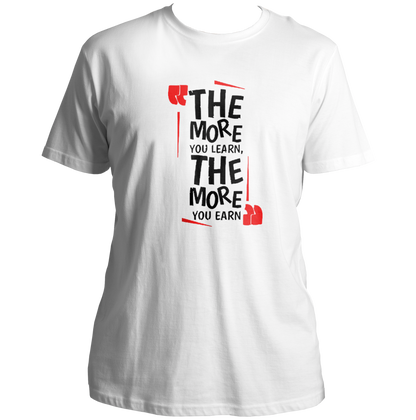 White The More You Learn, The More You Earn Unisex T-Shirt with bold statement print