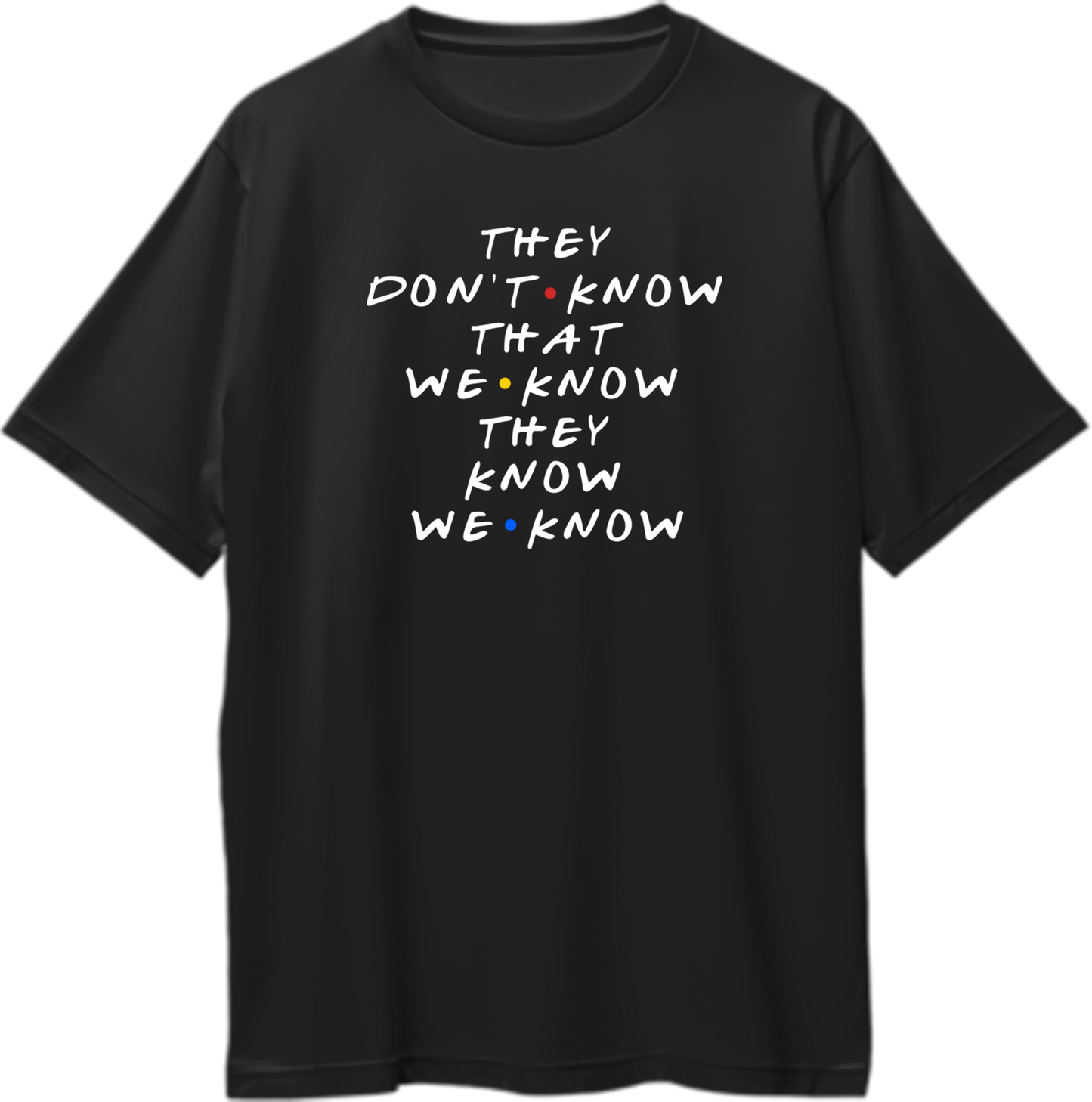 Friends oversized unisex t-shirt featuring the full quote “They don’t know that we know they know we know” from Friends episode “The One Where Everybody Finds Out.”