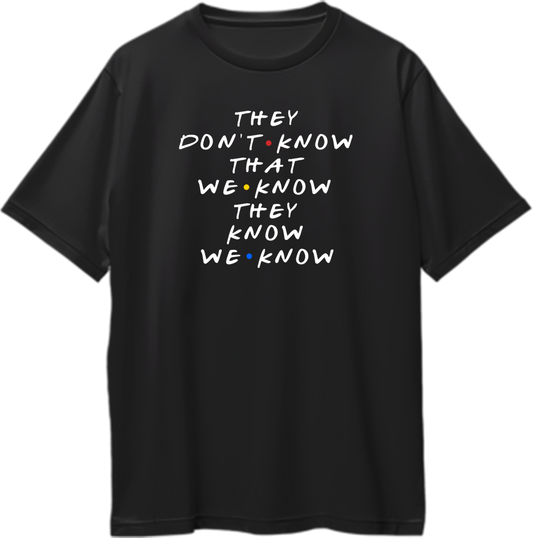 Friends oversized unisex t-shirt featuring the full quote “They don’t know that we know they know we know” from Friends episode “The One Where Everybody Finds Out.”