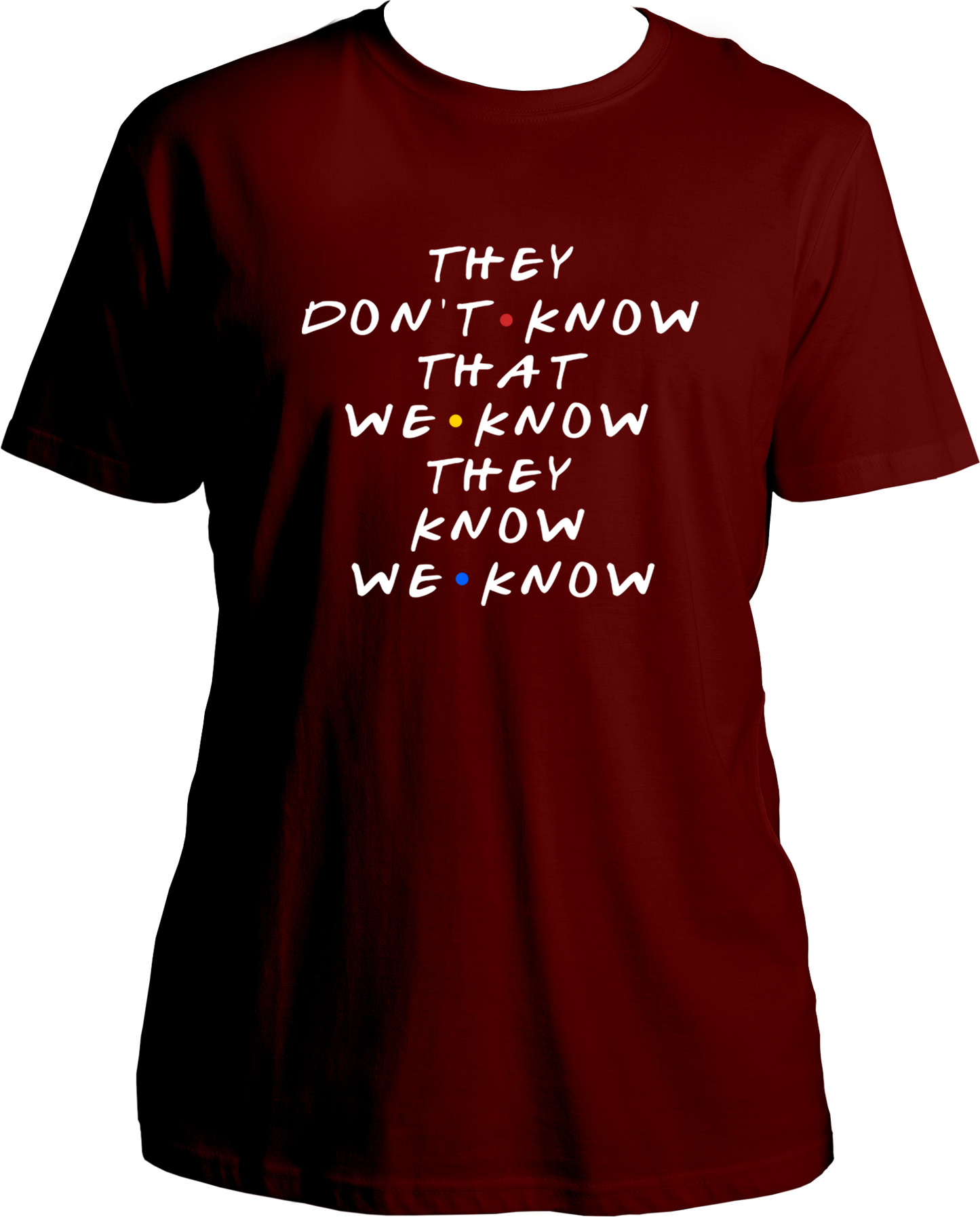 They Don't Know That We Know Unisex T-Shirts