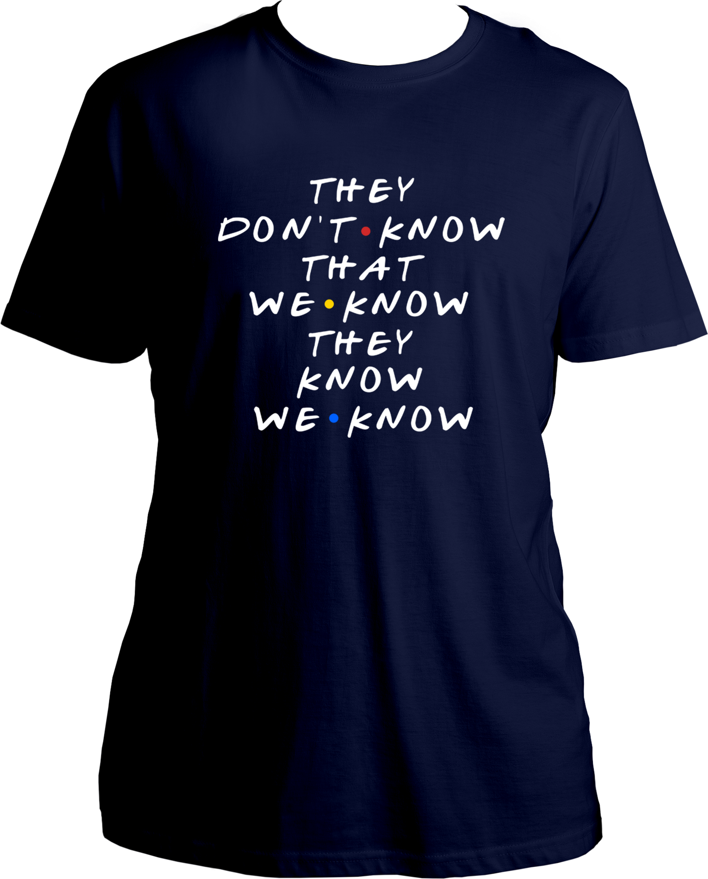 They Don't Know That We Know Unisex T-Shirts
