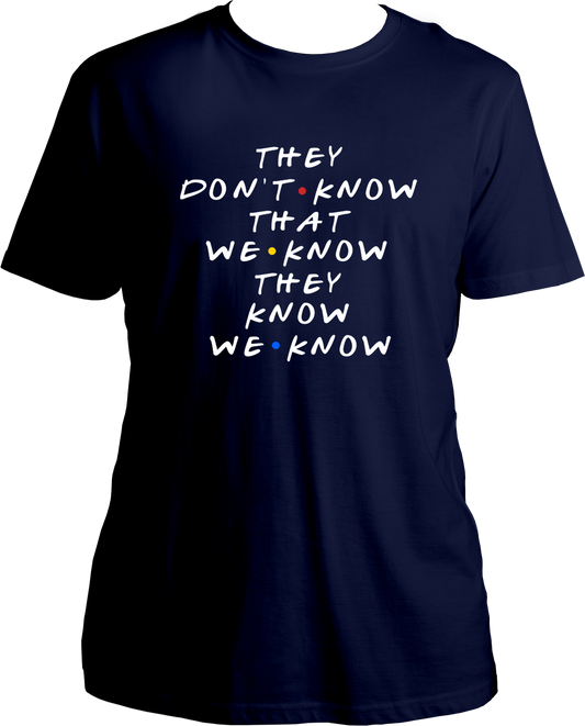 They Don't Know That We Know Unisex T-Shirts