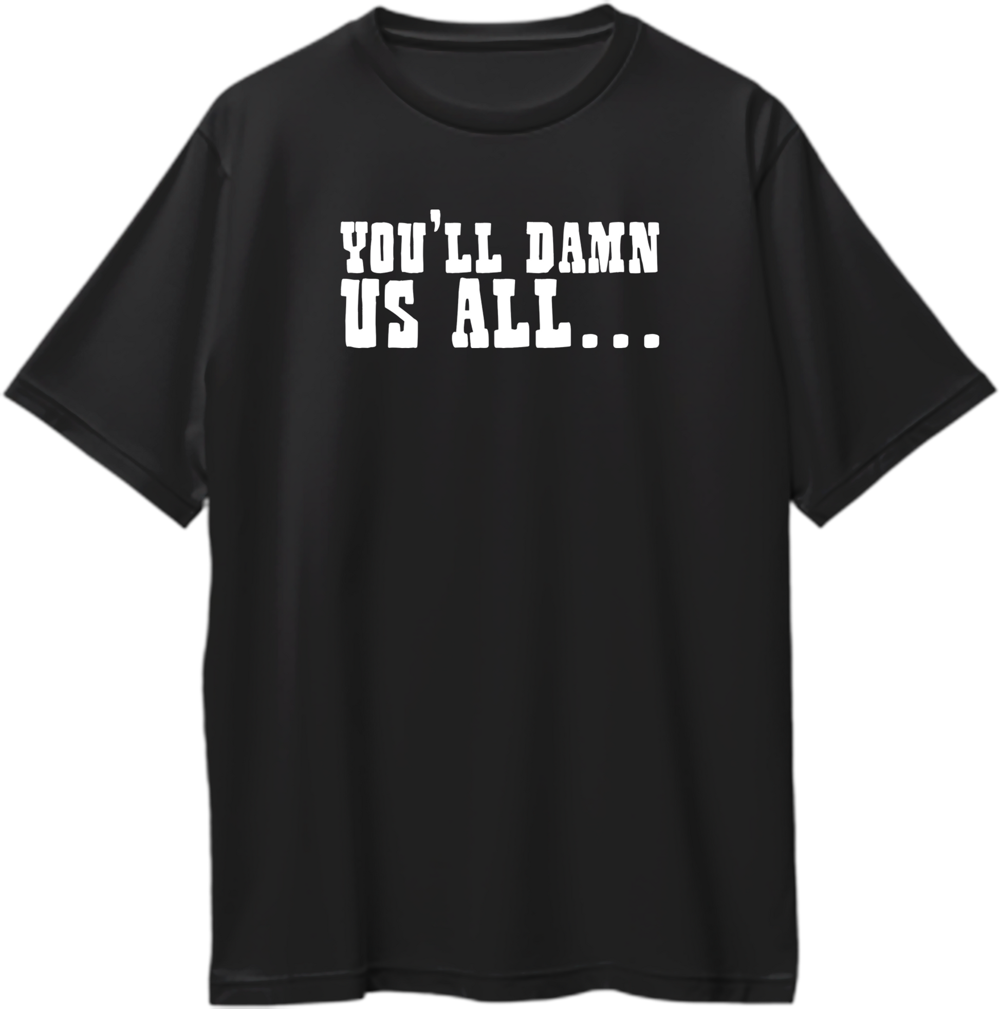 Black oversized unisex t-shirt featuring Red Dead Redemption 2 quote “You’ll Damn Us All…” in bold white western-style font – Garrari Brand.
