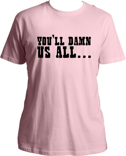unisex cotton t-shirt featuring Red Dead Redemption 2 quote “You’ll Damn Us All…” in bold western-style white typography – Garrari Brand.