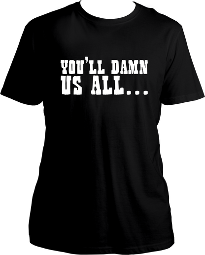 unisex cotton t-shirt featuring Red Dead Redemption 2 quote “You’ll Damn Us All…” in bold western-style white typography – Garrari Brand.