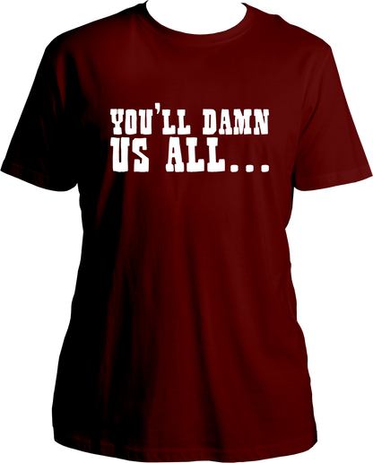 unisex cotton t-shirt featuring Red Dead Redemption 2 quote “You’ll Damn Us All…” in bold western-style white typography – Garrari Brand.