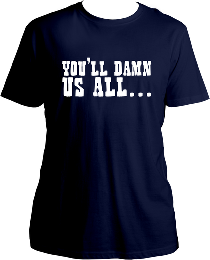 unisex cotton t-shirt featuring Red Dead Redemption 2 quote “You’ll Damn Us All…” in bold western-style white typography – Garrari Brand.