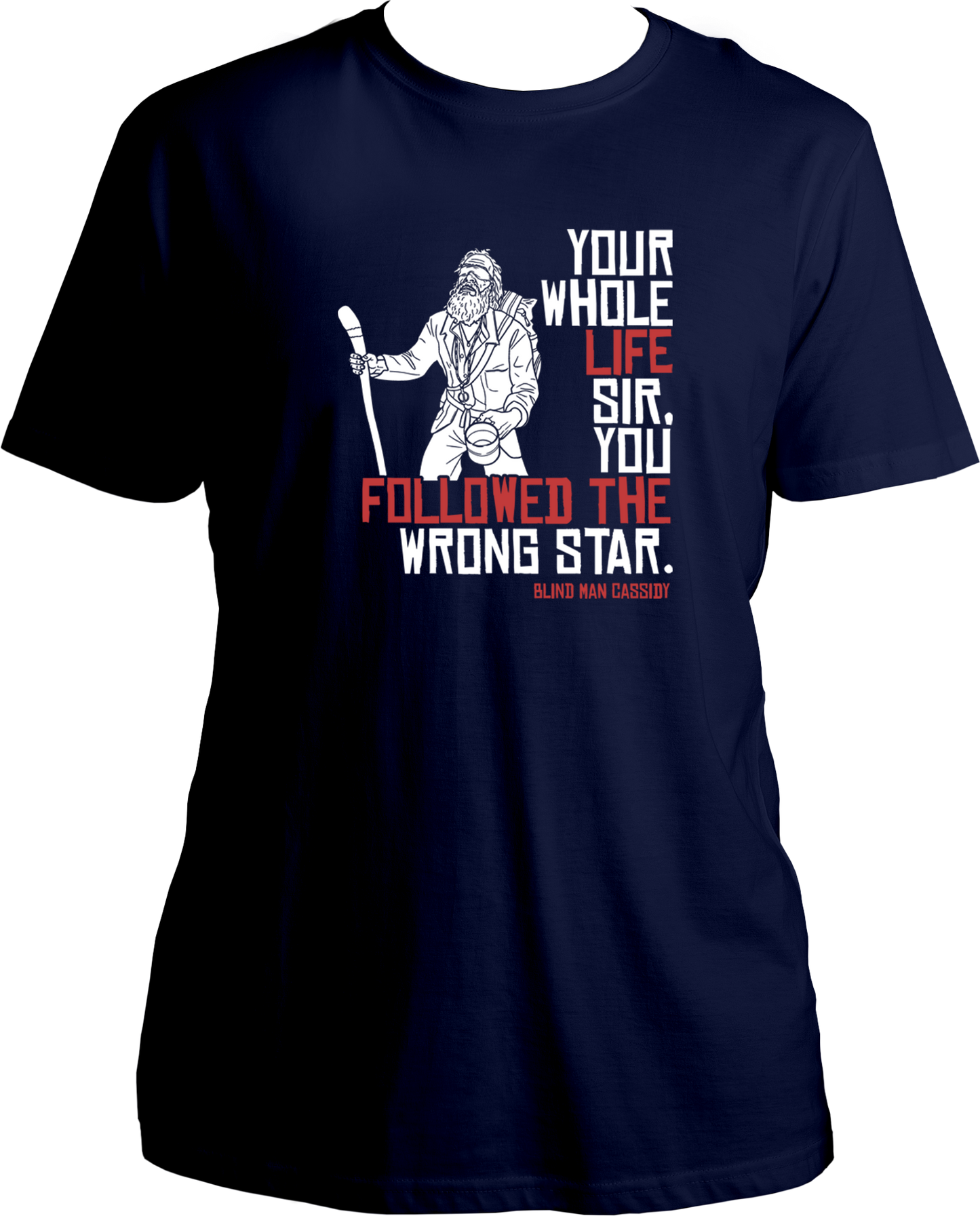 unisex cotton t-shirt featuring Red Dead Redemption 2’s Blind Man Cassidy quote “Your whole life sir, you followed the wrong star” – Garrari Brand.