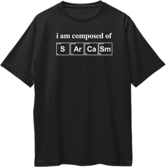 Black I Am Composed Of Sarcasm Oversized T-Shirt with white chemistry-style S Ar Ca Sm typography by Garrari