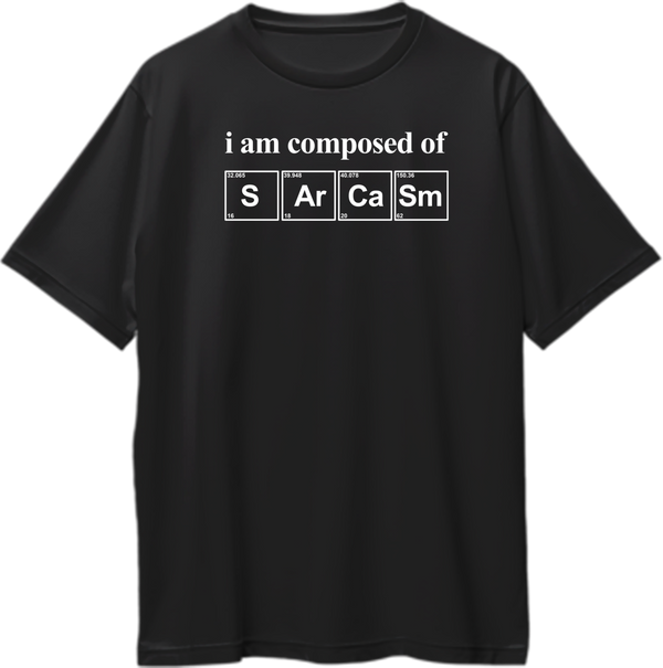 Black I Am Composed Of Sarcasm Oversized T-Shirt with white chemistry-style S Ar Ca Sm typography by Garrari