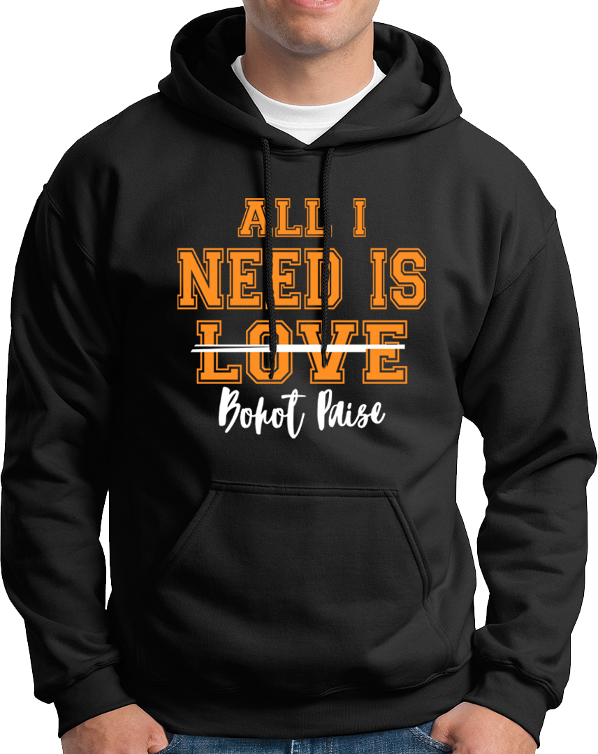 All I Need Is Bohat Paisa- Unisex Hoodie