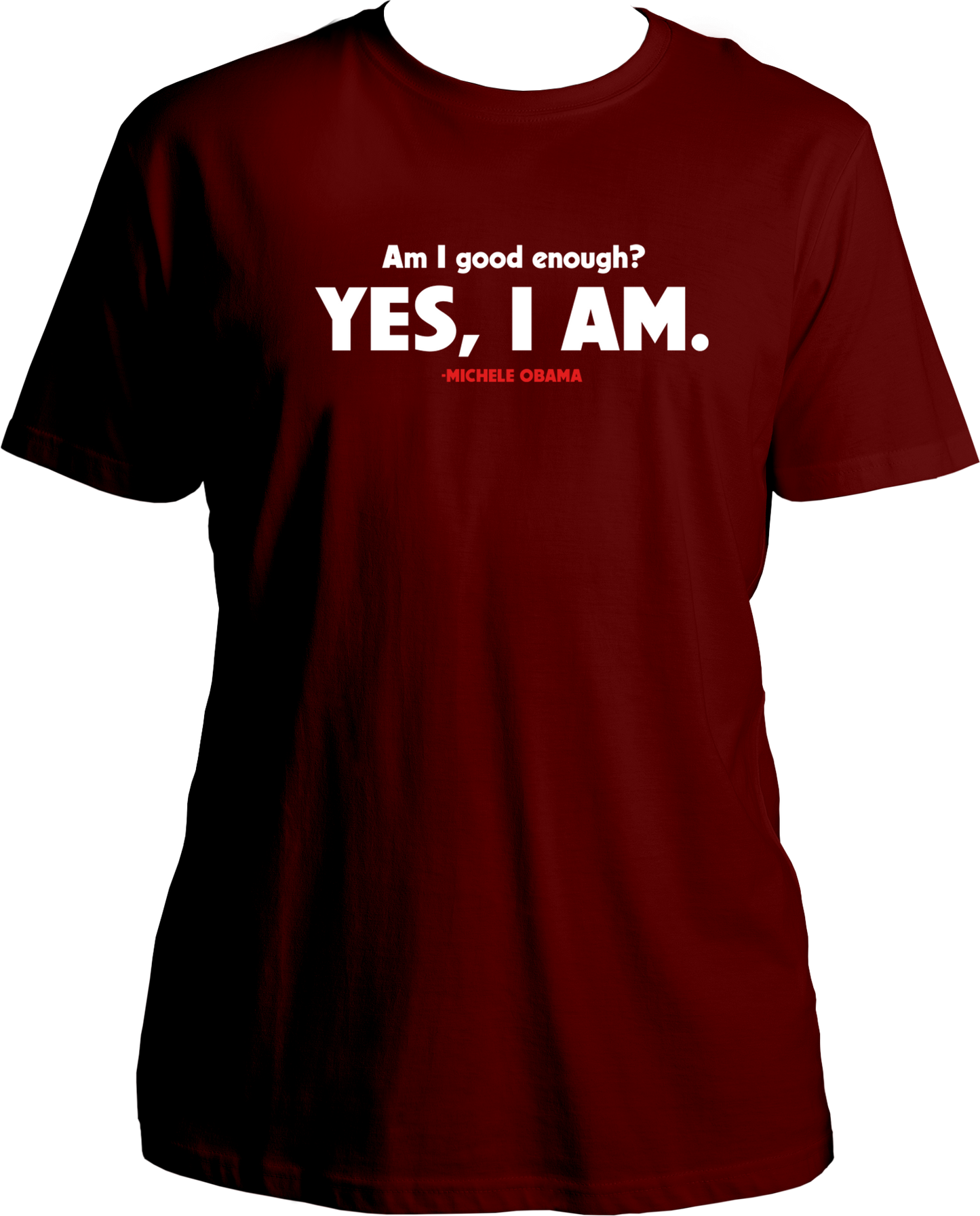 T-shirt for all the women out there with the Michelle Obama's Quote printed- Am i good enough, Yes i am.