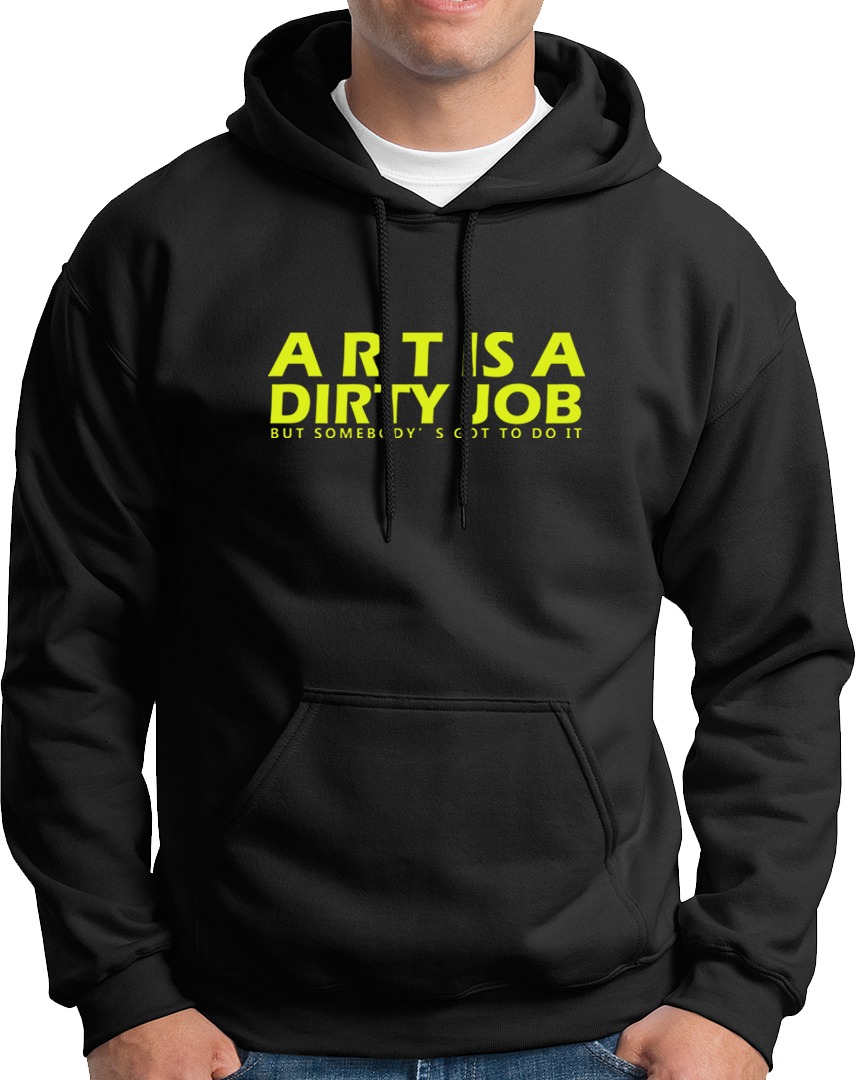 Art Is A Dirty Job- Unisex Hoodie