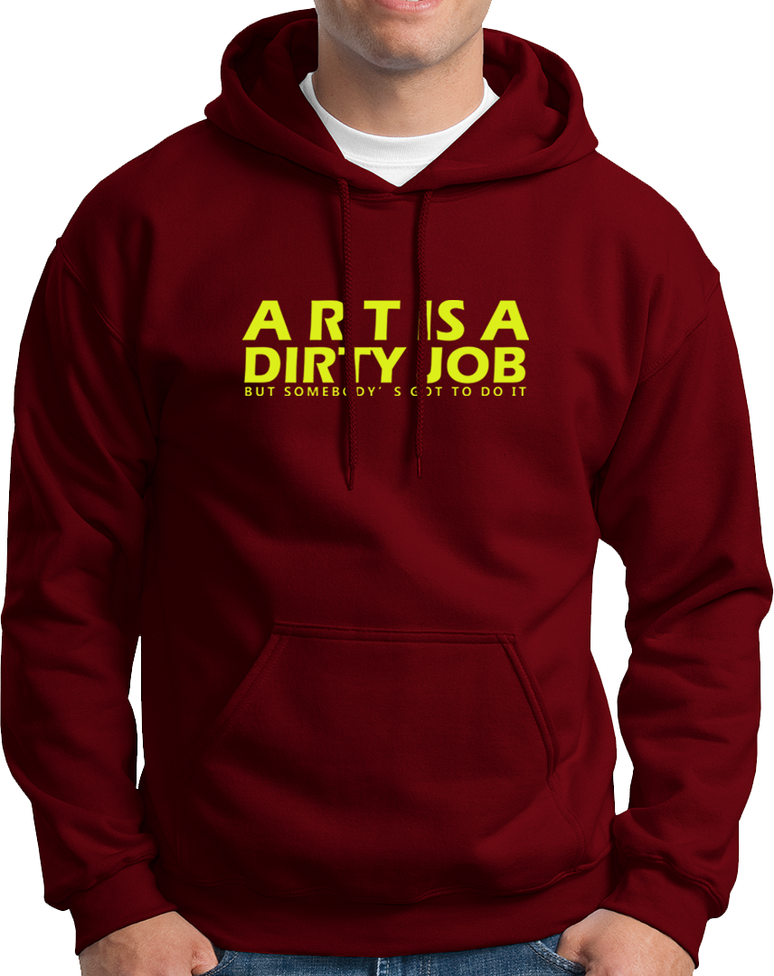 Art Is A Dirty Job- Unisex Hoodie