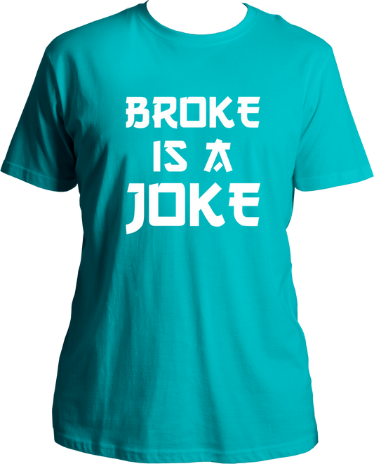 Broke Is A Joke Unisex T-Shirts