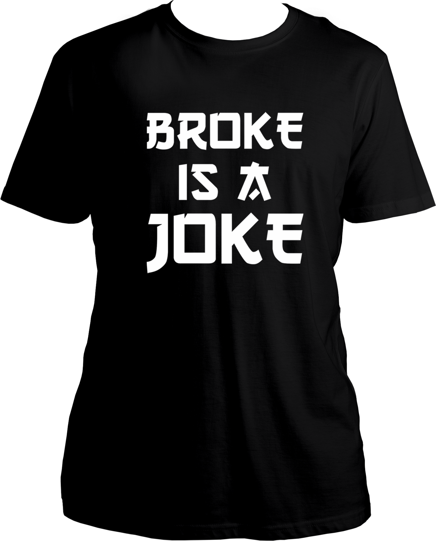 Broke Is A Joke Unisex T-Shirts