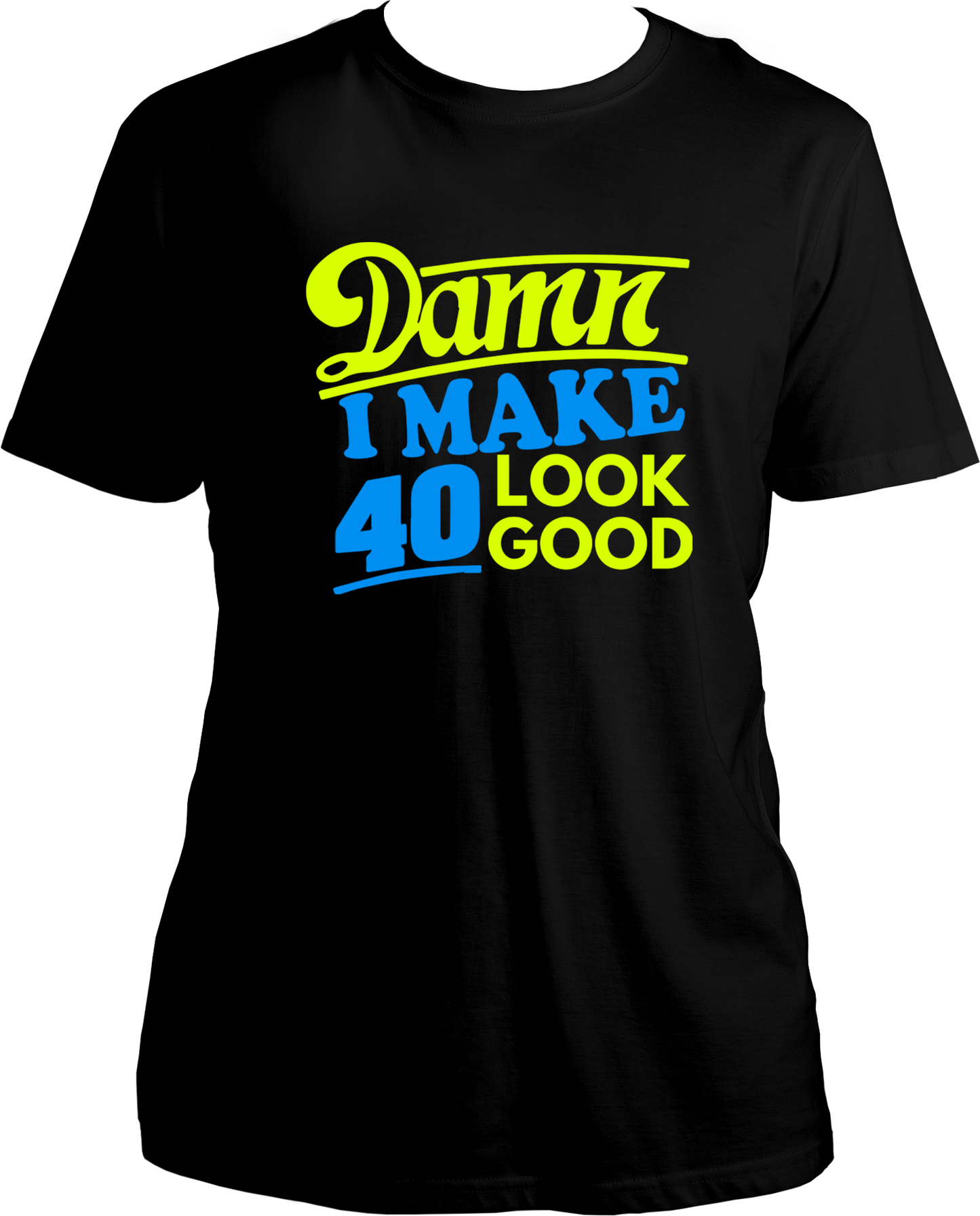 Damn I Make 40 Look Good Unisex T-Shirts