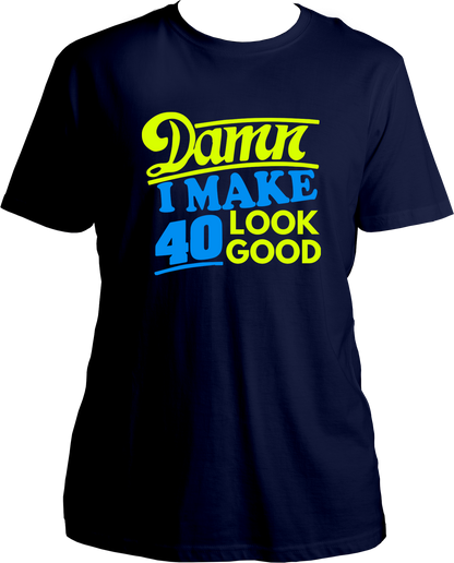 Damn I Make 40 Look Good Unisex T-Shirts