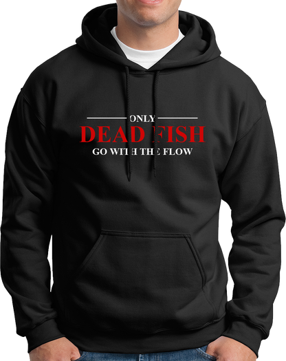 Only Dead Fish Go With The Flow- Unisex Hoodie