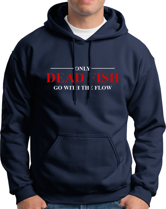 Only Dead Fish Go With The Flow- Unisex Hoodie