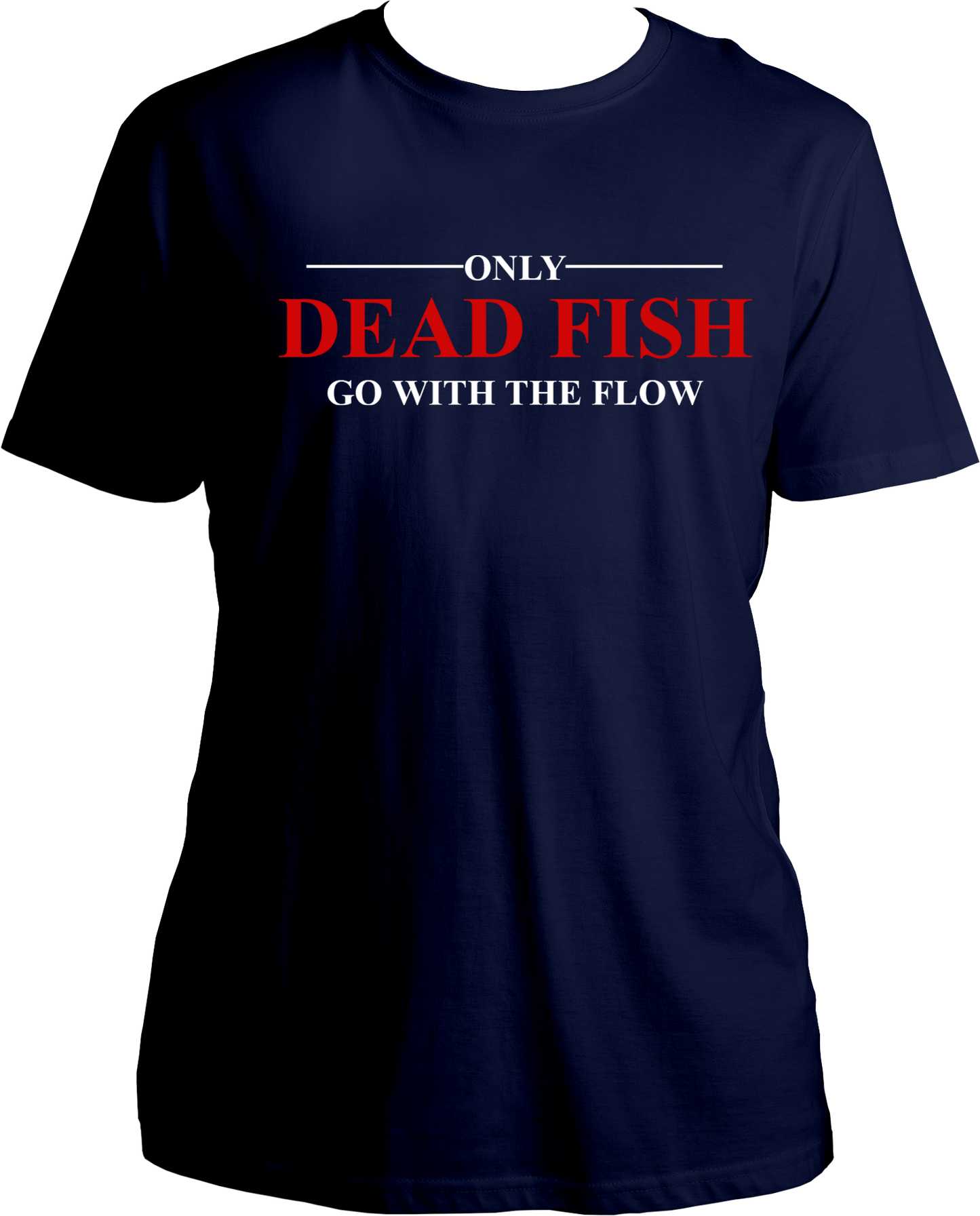 Only Dead Fish Go With The Flow