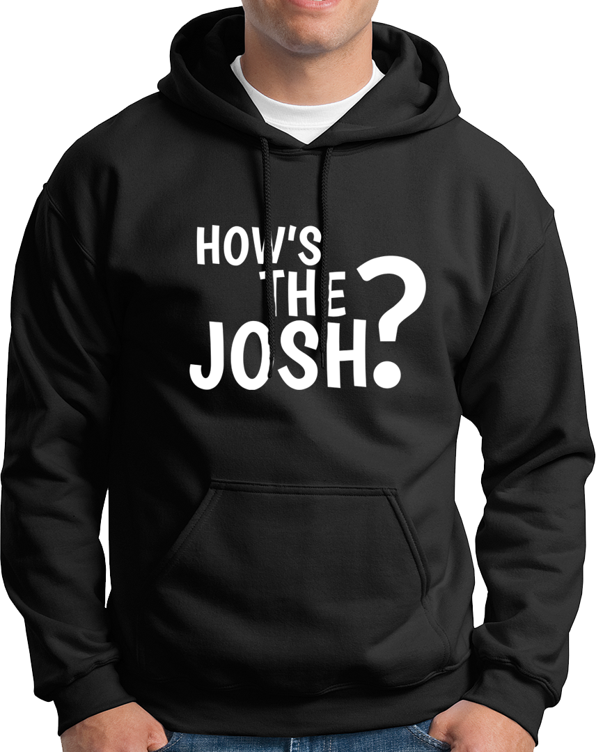 How's The Josh?- Unisex Hoodie