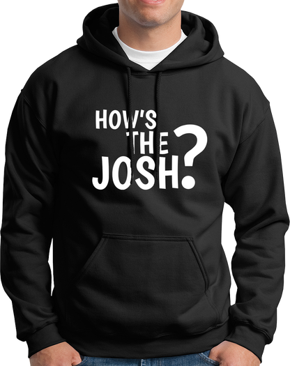 How's The Josh?- Unisex Hoodie