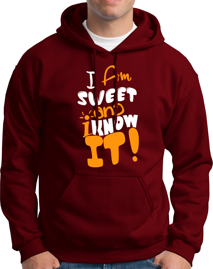 I Am Sweet And I Know It- Unisex Hoodie