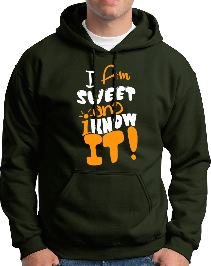 I Am Sweet And I Know It- Unisex Hoodie