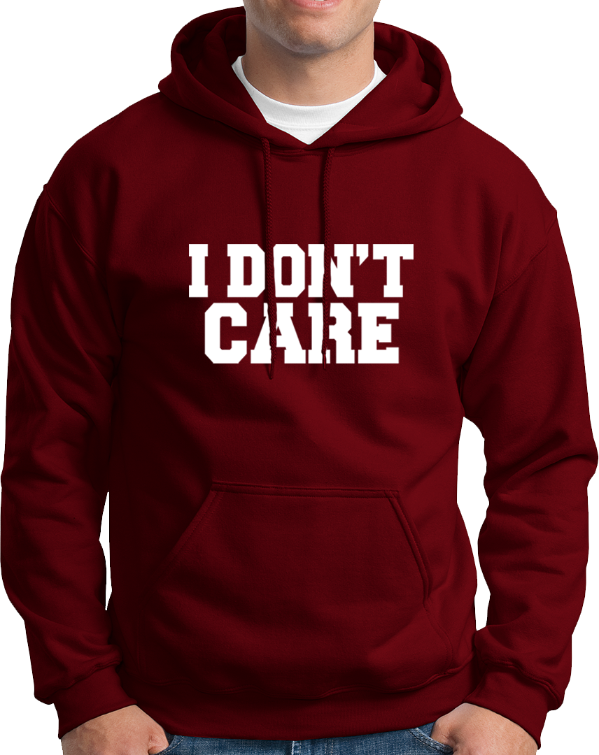 I Don't Care- Unisex Hoodie