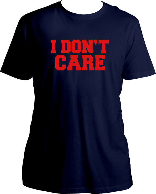 I Don't Care Unisex T-Shirts