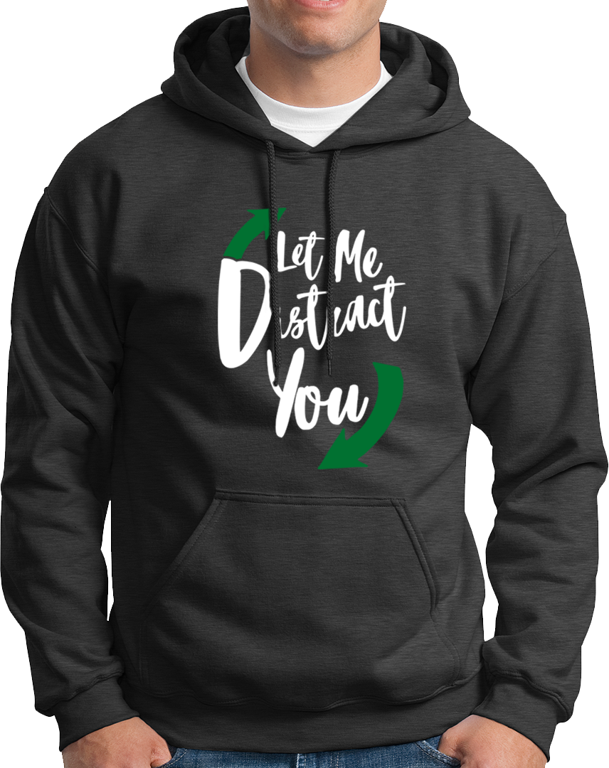 Let Me Distract You- Unisex Hoodie
