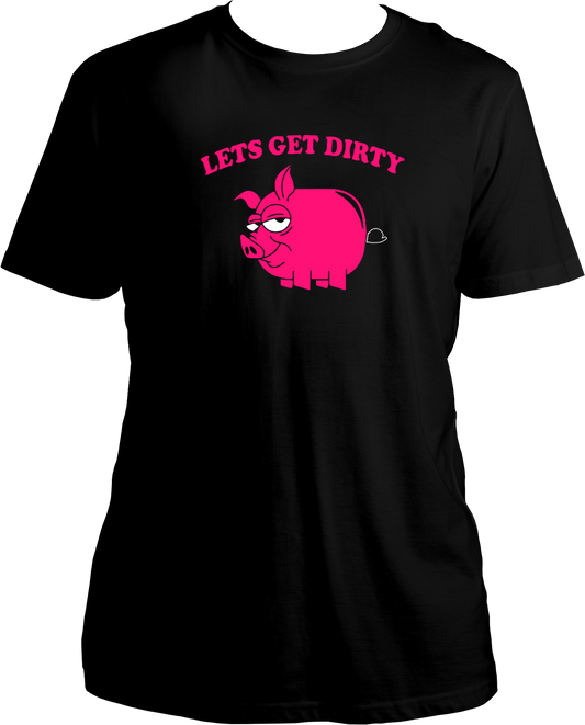 Let's Get Dirty Unisex T-Shirts