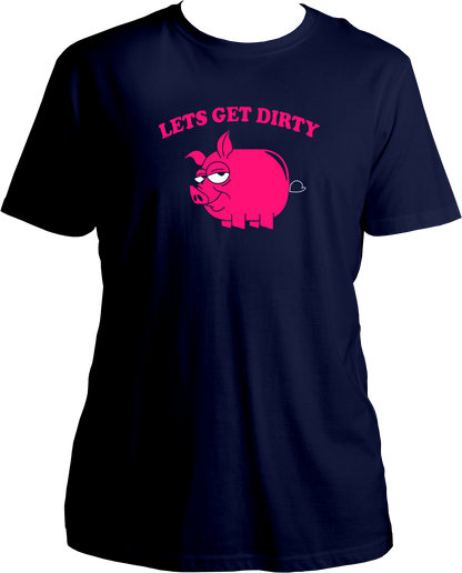 Let's Get Dirty Unisex T-Shirts