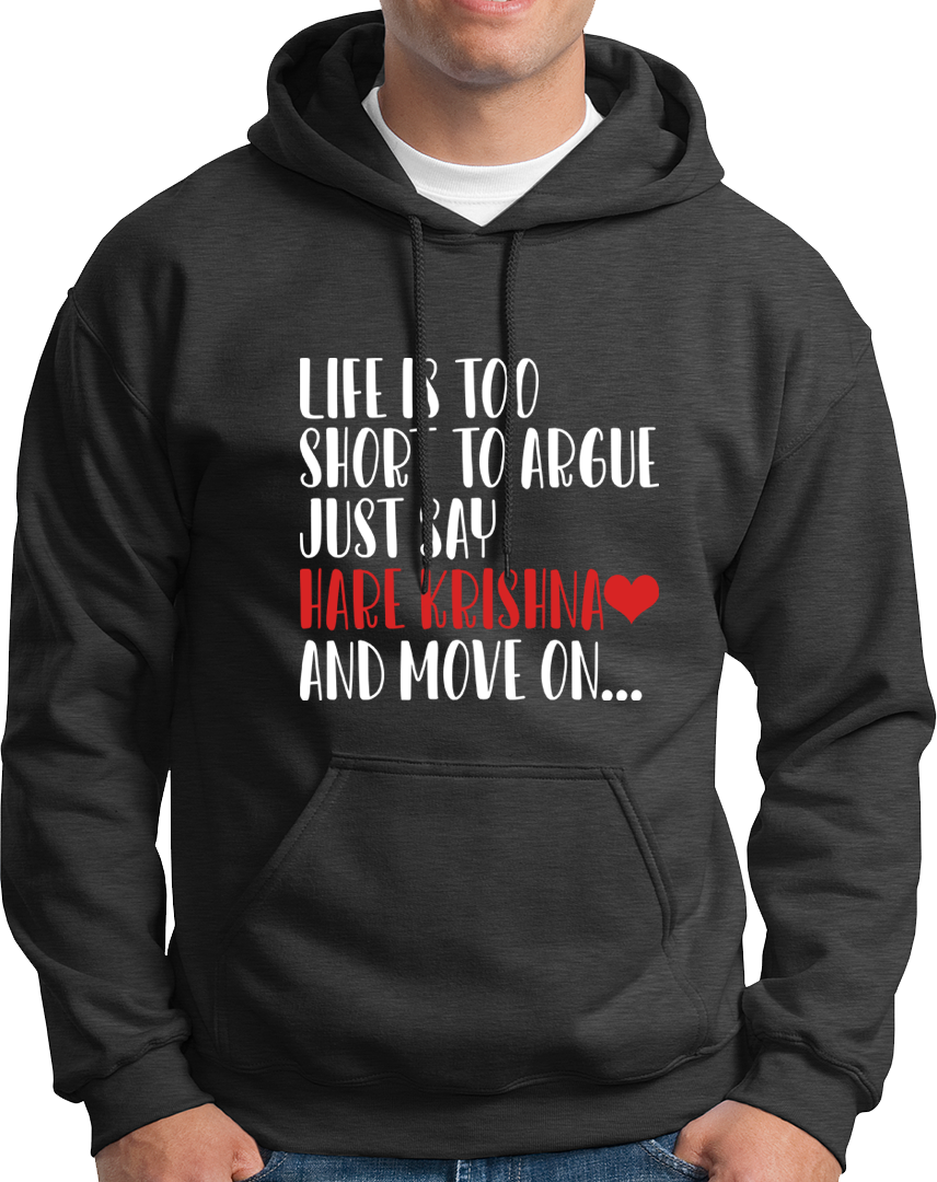 Life Is Too Short To Argue, Just Say Hare Krishna- Unisex Hoodie