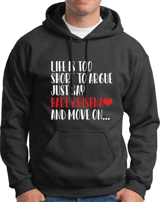Life Is Too Short To Argue, Just Say Hare Krishna- Unisex Hoodie