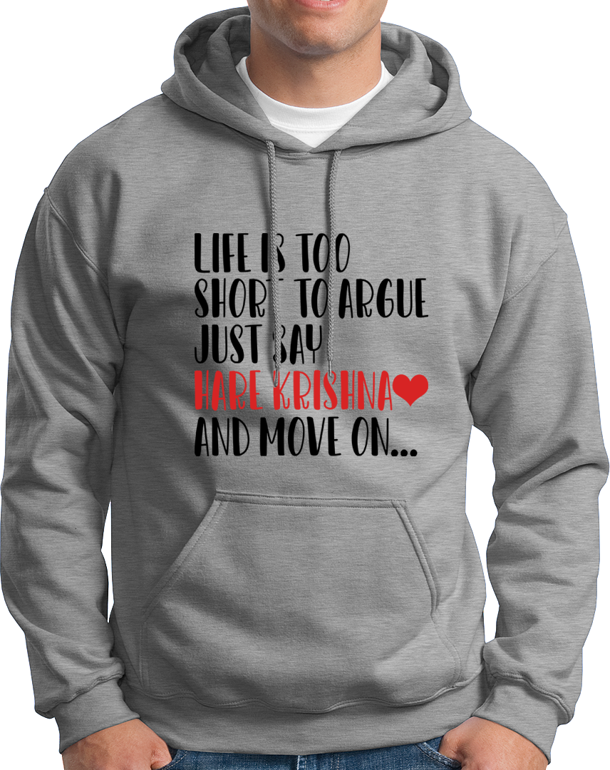 Life Is Too Short To Argue, Just Say Hare Krishna- Unisex Hoodie