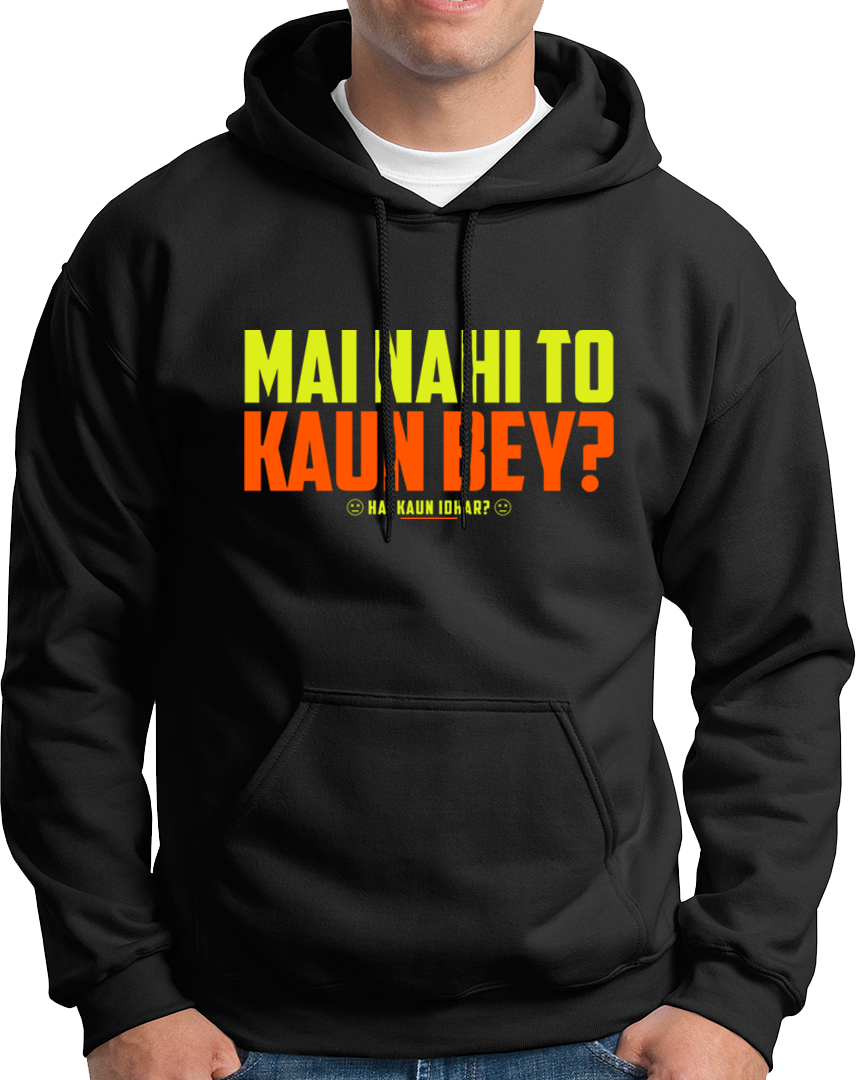 Mai Nahi To Kaun Bey- Unisex Hoodie