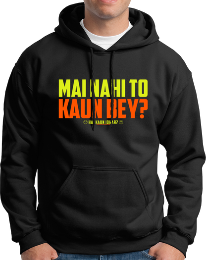 Mai Nahi To Kaun Bey- Unisex Hoodie
