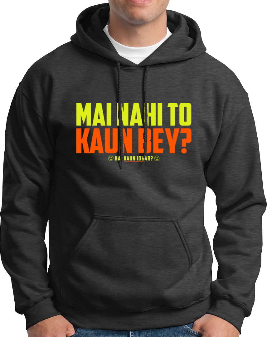 Mai Nahi To Kaun Bey- Unisex Hoodie