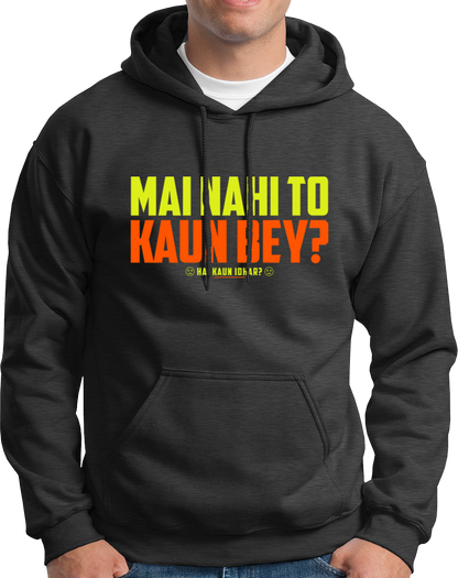 Mai Nahi To Kaun Bey- Unisex Hoodie