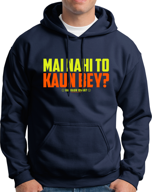 Mai Nahi To Kaun Bey- Unisex Hoodie