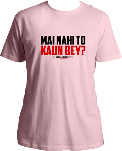 Mai Nahi To Kaun Bey Unisex T-Shirts